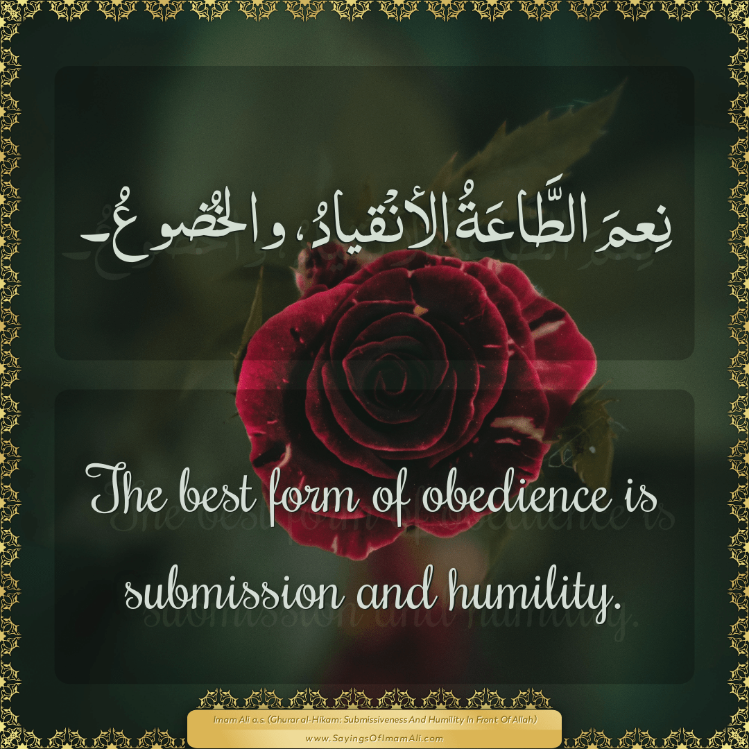 The best form of obedience is submission and humility.